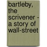 Bartleby, the Scrivener - a Story of Wall-Street door Melville