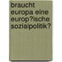 Braucht Europa Eine Europ�Ische Sozialpolitik?