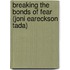 Breaking the Bonds of Fear (Joni Eareckson Tada)
