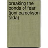 Breaking the Bonds of Fear (Joni Eareckson Tada) door Joni Eareckson-Tada