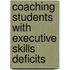 Coaching Students with Executive Skills Deficits