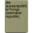 Die Aussenpolitik Br�Nings (Weimarer Republik)