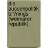 Die Aussenpolitik Br�Nings (Weimarer Republik) door Andreas Gohmann