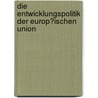 Die Entwicklungspolitik Der Europ�Ischen Union by Peter Goldschagg