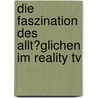 Die Faszination Des Allt�glichen Im Reality Tv by Peter Br�stle