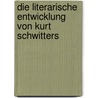 Die Literarische Entwicklung Von Kurt Schwitters by Anna Kiesbauer