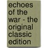 Echoes of the War - the Original Classic Edition