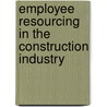 Employee Resourcing in the Construction Industry door Richard H. Neale