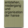 Entstehen, Niedergang Und Organisation Der Hanse door Thorsten Lemmer