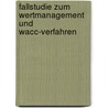 Fallstudie Zum Wertmanagement Und Wacc-Verfahren door Kai Hundertmark