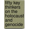 Fifty Key Thinkers on the Holocaust and Genocide by Steven L. Jacobs