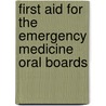 First Aid for the Emergency Medicine Oral Boards by Rohit Gupta