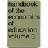 Handbook of the Economics of Education, Volume 3