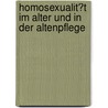 Homosexualit�T Im Alter Und in Der Altenpflege door Markus Liersch