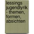 Lessings Jugendlyrik - Themen, Formen, Absichten
