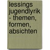 Lessings Jugendlyrik - Themen, Formen, Absichten by Arndt Mauer