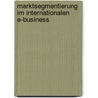Marktsegmentierung Im Internationalen E-Business by Julia Kemper