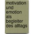 Motivation Und Emotion Als Begleiter Des Alltags