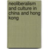 Neoliberalism and Culture in China and Hong Kong by Hai Ren