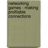 Networking Games - Making Profitable Connections door Lucille Ph.D. Orr