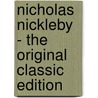 Nicholas Nickleby - the Original Classic Edition door Charles Dickens