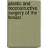 Plastic and Reconstructive Surgery of the Breast