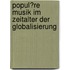 Popul�Re Musik Im Zeitalter Der Globalisierung