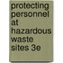 Protecting Personnel at Hazardous Waste Sites 3E