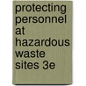 Protecting Personnel at Hazardous Waste Sites 3E by William Martin