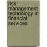 Risk Management Technology in Financial Services door Dimitris N. Chorafas