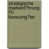 Strategische Markenf�Hrung F�R Konsumg�Ter door Nico Effenberger