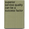 Superior Service Quality Can Be a Success Factor door Kathrin M�ssler