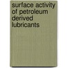 Surface Activity Of Petroleum Derived Lubricants door Lilianna Z. Pillon