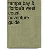Tampa Bay & Florida's West Coast Adventure Guide by C. Dale Walton