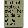The Best Oral Sex Ever - Her Guide to Going Down door Yvonne Fulbright
