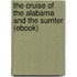 The Cruise of the Alabama and the Sumter (Ebook)
