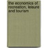 The Economics Of Recreation, Leisure And Tourism