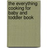 The Everything Cooking for Baby and Toddler Book door Shana Priwer