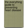 The Everything Guide to Preventing Heart Disease door Murdoc Khaleghi Md