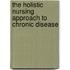 The Holistic Nursing Approach to Chronic Disease