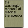 The Washington Manual� of Medical Therapeutics by Corey Foster