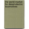 The World Market for Diesel-Electric Locomotives door Icon Group International