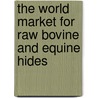 The World Market for Raw Bovine and Equine Hides by Icon Group International