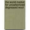 The World Market for Uncarbonized Degreased Wool door Icon Group International