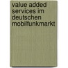 Value Added Services Im Deutschen Mobilfunkmarkt door Michael Nguyen