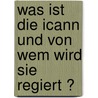 Was Ist Die Icann Und Von Wem Wird Sie Regiert ? door Jan Kercher