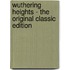 Wuthering Heights - the Original Classic Edition