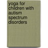 Yoga for Children with Autism Spectrum Disorders door Stacey W. Betts