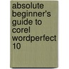 Absolute Beginner's Guide to Corel Wordperfect 10 by Laura Acklen