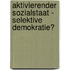 Aktivierender Sozialstaat - Selektive Demokratie?